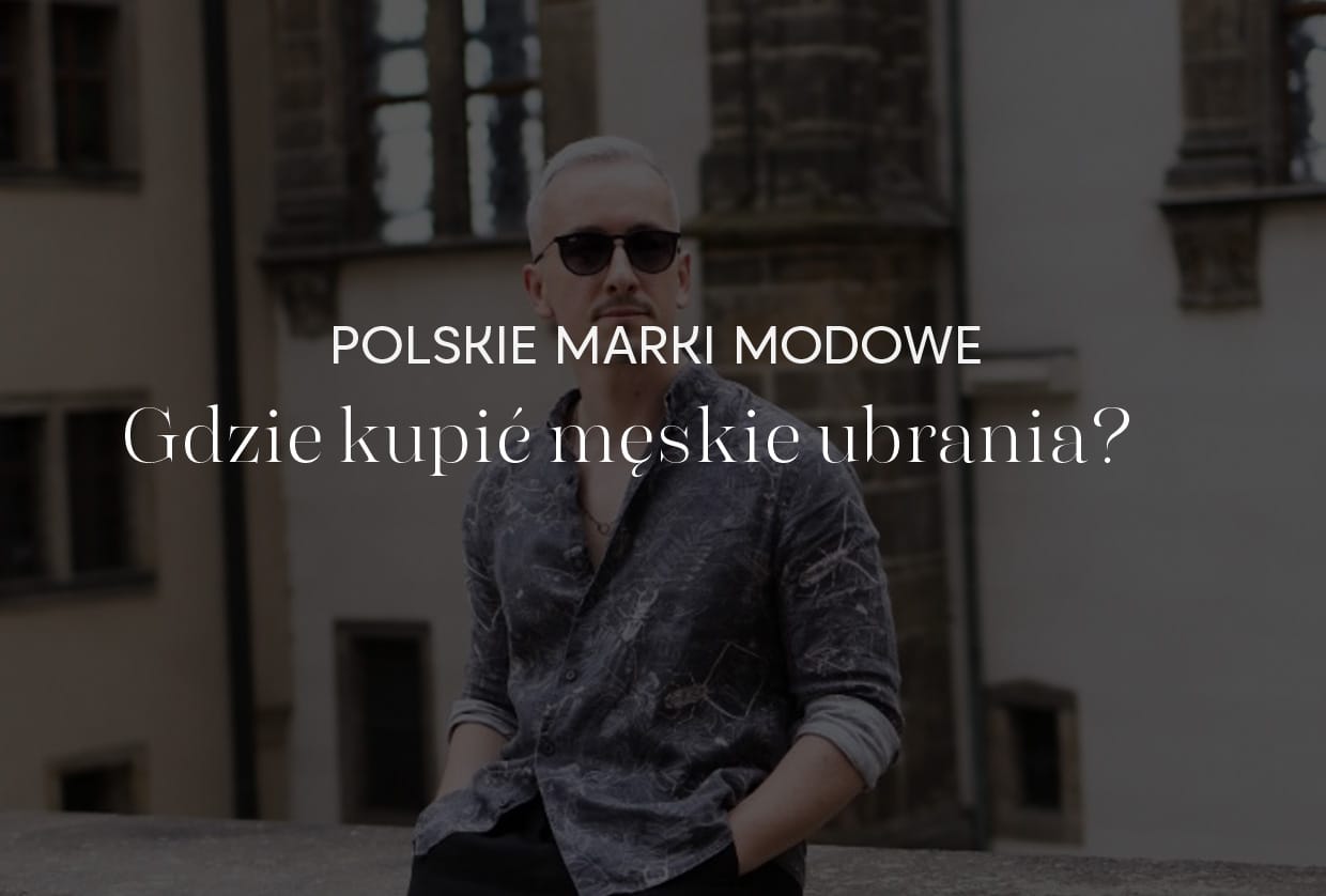Gdzie kupić męskie ubrania z polską metką?