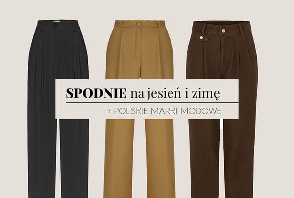 Spodnie na jesień zimę - polskie marki modowe