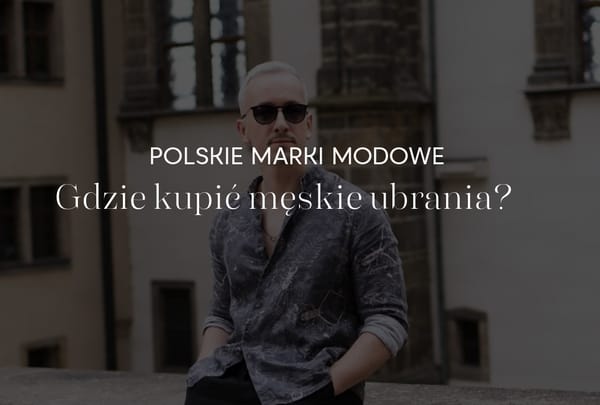 Gdzie kupić męskie ubrania z polską metką?